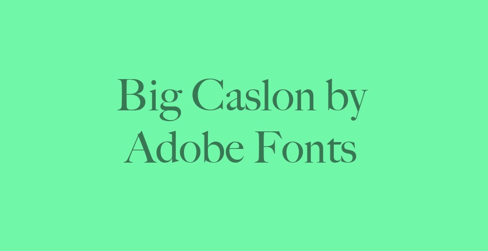 Big Caslon font from Adobe Fonts — classic serif for bold branding