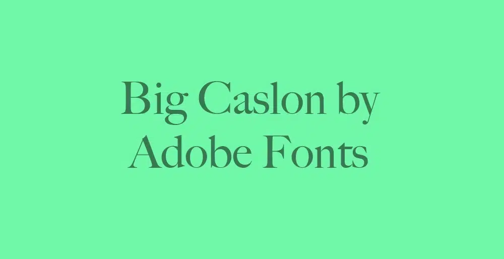 Big Caslon-Schriftart von Adobe Fonts – klassische Serifenschrift für markantes Branding